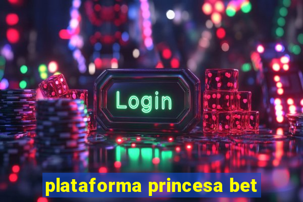 plataforma princesa bet